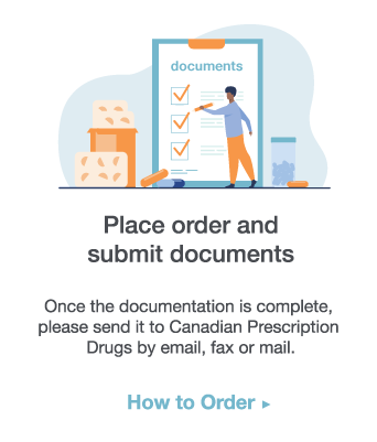 Place order and submit documents. Once the documentation is complete, please send it to Canadian Prescription Drugs by email, fax or mail. Click here for How to order. 